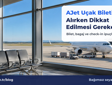 AJet Uçak Bileti Alırken Dikkat Edilmesi Gerekenler