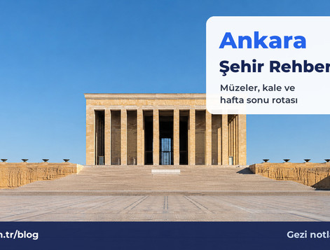 Ankara Şehir Rehberi: Kısa Bir Ziyarette Neler Görülür, Nasıl Dolaşılır?