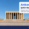 Ankara Şehir Rehberi: Kısa Bir Ziyarette Neler Görülür, Nasıl Dolaşılır?