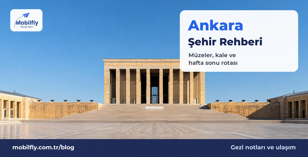 Ankara Şehir Rehberi: Kısa Bir Ziyarette Neler Görülür, Nasıl Dolaşılır?
