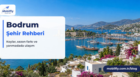 Bodrum Gezi Rehberi: Havalimanından Koylara, Yaz ve Kış İçin Pratik Plan