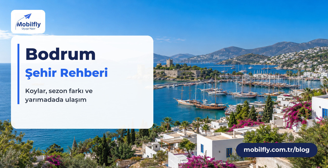 Bodrum Gezi Rehberi: Havalimanından Koylara, Yaz ve Kış İçin Pratik Plan