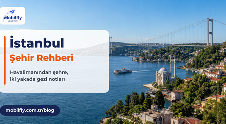 İstanbul Şehir Rehberi: Hangi Havalimanı, Hangi Yaka, Kaç Gün?