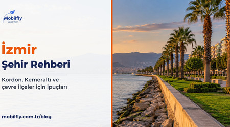 İzmir Şehir Rehberi: Havalimanından Kordon’a, Efes’e Pratik Plan