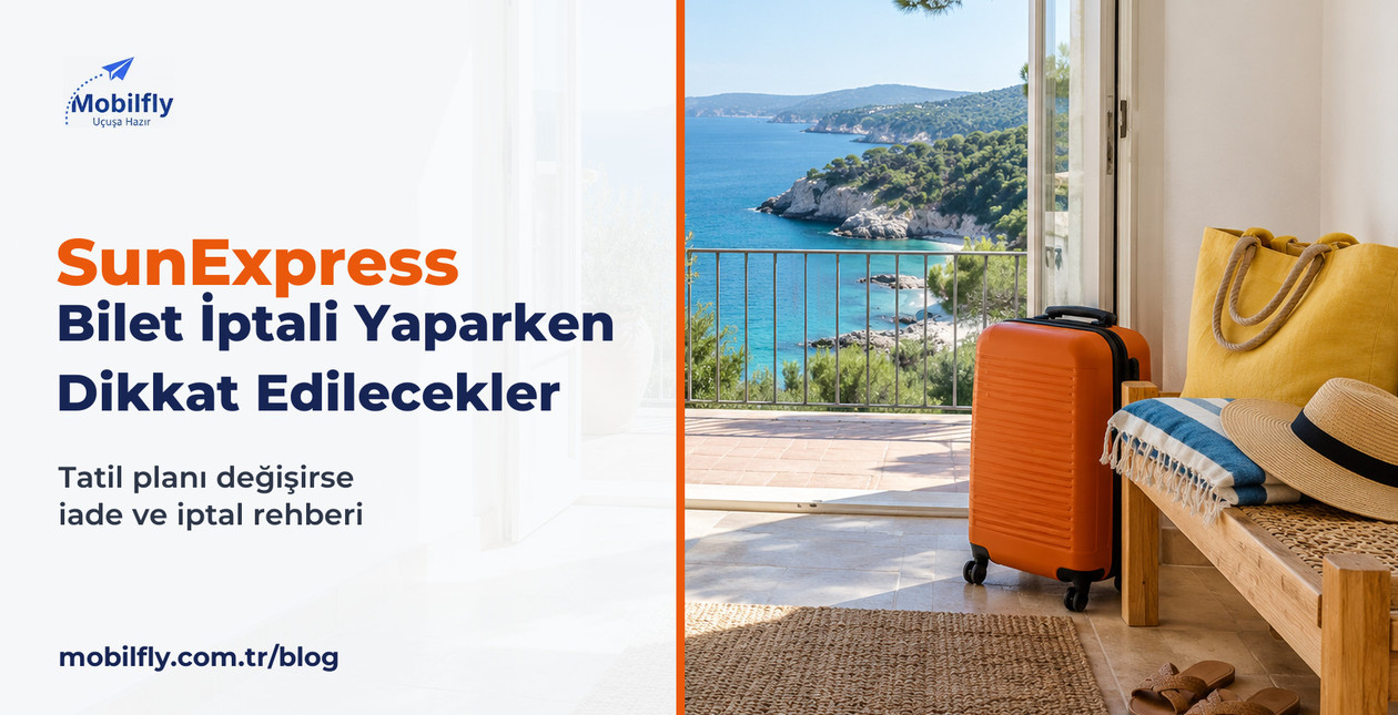 SunExpress Bilet İptali: İptal Etmeden Önce Dikkat Edilmesi Gerekenler