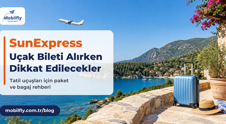 SunExpress Uçak Bileti Alırken Dikkat Edilmesi Gerekenler
