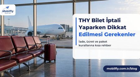 THY Bilet İptali Yaparken Dikkat Edilmesi Gerekenler